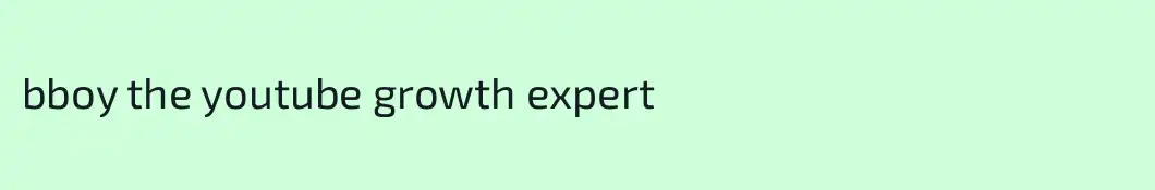 bboy the youtube growth expert